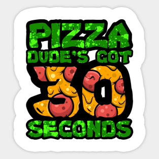 Pizza Dude's Got 30 Seconds Sticker